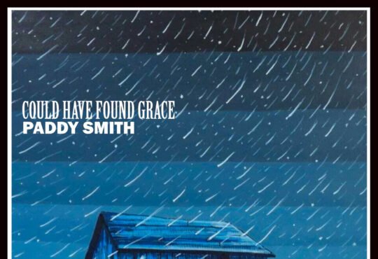 What Grace Means: The Song at the Heart of Paddy Smith’s Album